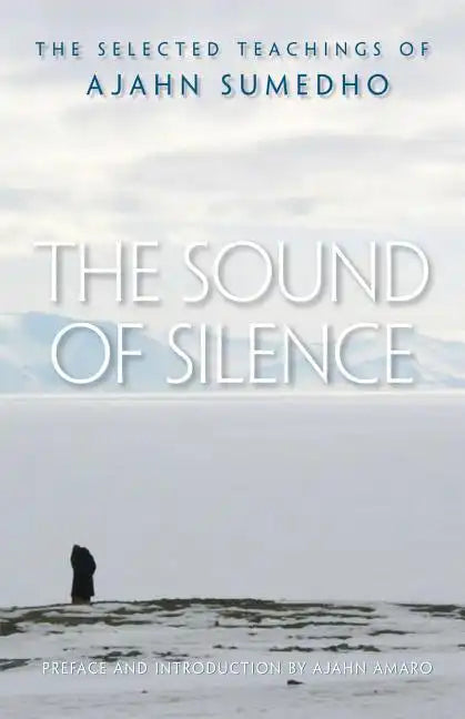 The Sound of Silence: The Selected Teachings of Ajahn Sumedho - Paperback