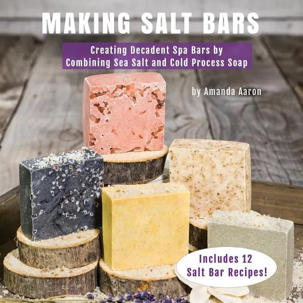 Making Salt Bars: Creating Decadent Spa Bars by Combining Sea Salt and Cold Process Soap - Paperback