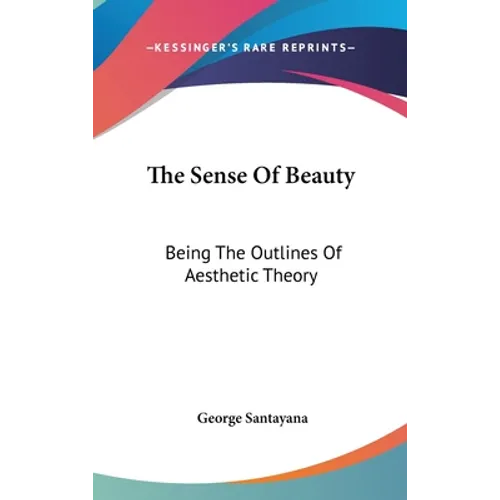 The Sense Of Beauty: Being The Outlines Of Aesthetic Theory - Hardcover