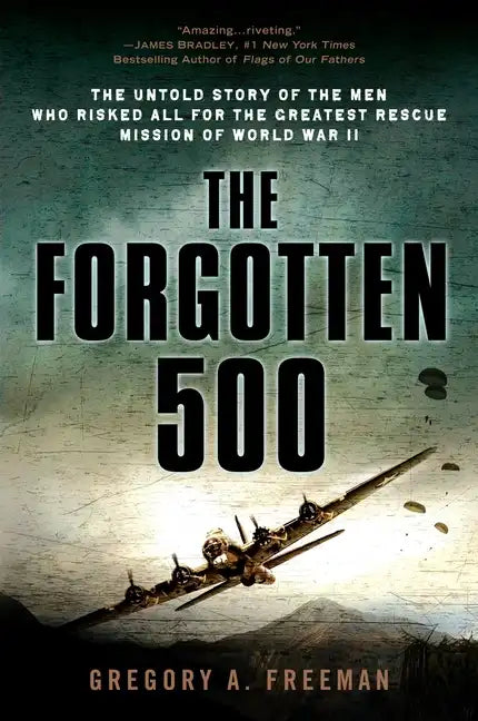 The Forgotten 500: The Untold Story of the Men Who Risked All for the Greatest Rescue Mission of World War II - Paperback