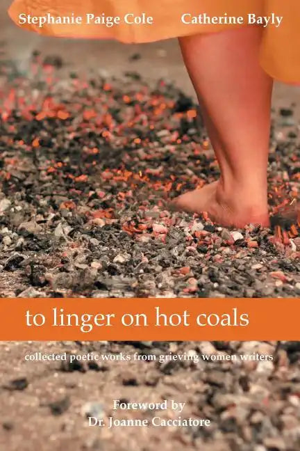 to linger on hot coals: collected poetic works from grieving women writers - Paperback