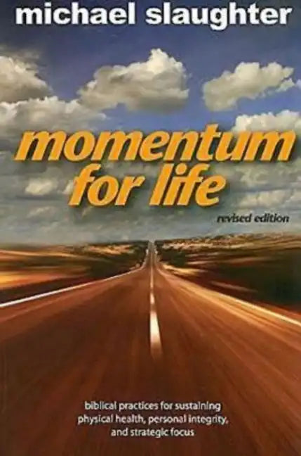 Momentum for Life, Revised Edition: Biblical Practices for Sustaining Physical Health, Personal Integrity, and Strategic Focus - Paperback