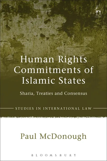 Human Rights Commitments of Islamic States: Sharia, Treaties and Consensus - Paperback