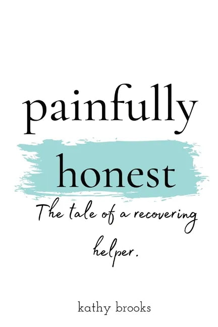 painfully honest: The Tale of a Recovering Helper - Paperback