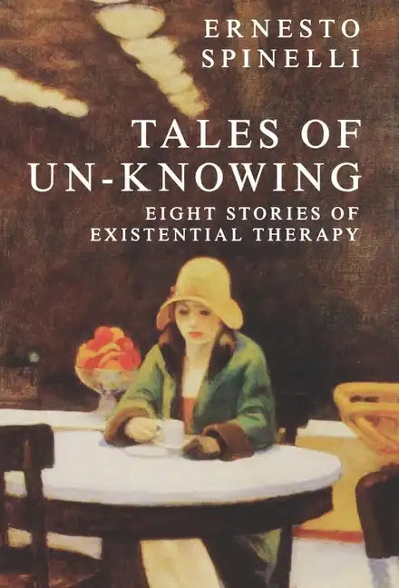 Tales of Un-Knowing: Therapeutic Encounters from an Existential Perspective - Hardcover
