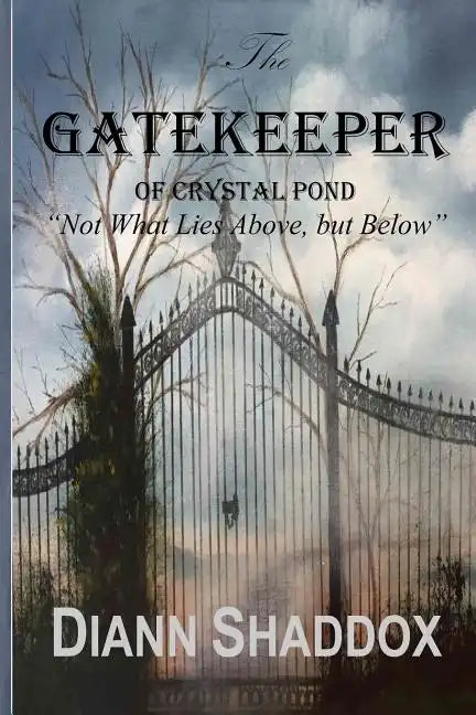 The Gatekeeper of Crystal Pond: "Not What Lies Above, but Below" - Paperback