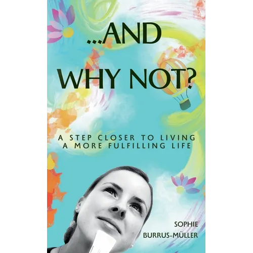 ...And Why Not?: A step closer to living a more fulfilling life - Paperback