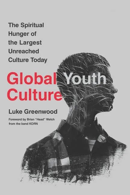 Global Youth Culture: The Spiritual Hunger of the Largest Unreached Culture Today - Paperback