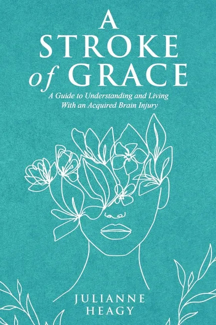 A Stroke of Grace: A Guide to Understanding and Living With an Acquired Brain Injury - Paperback