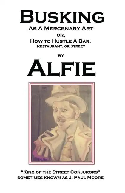 Busking as a Mercenary Art: or How to Hustle a Bar, Restaurant, or Street - Paperback