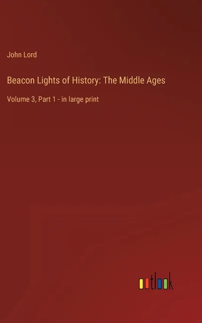 Beacon Lights of History: The Middle Ages: Volume 3, Part 1 - in large print - Hardcover