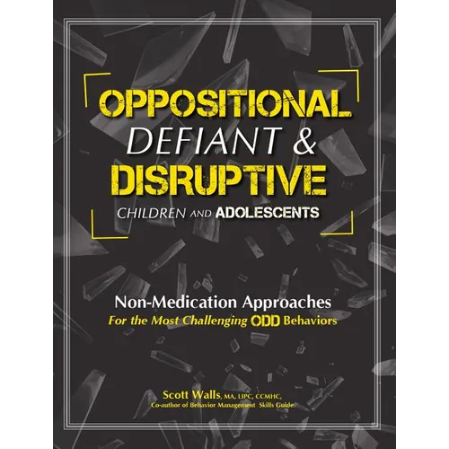 Oppositional, Defiant & Disruptive Children and Adolescents: Non-Medication Approaches for the Most Challenging Odd Behaviors - Paperback