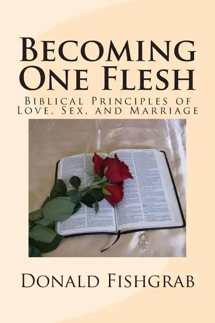 Becoming One Flesh: Biblical Principles of Love, Sex, and Marriage - Paperback