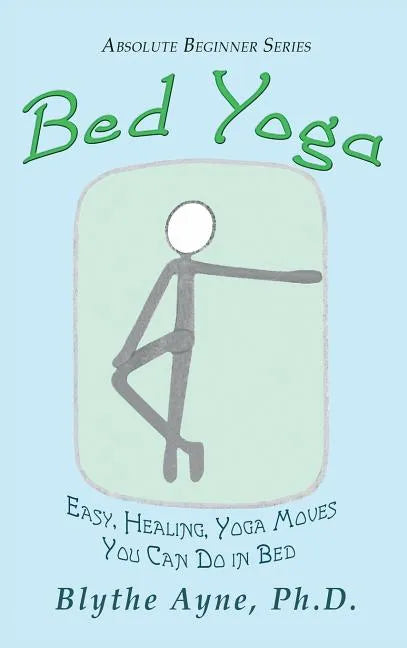 Bed Yoga: Easy, Healing, Yoga Move You Can Do in Bed - Hardcover
