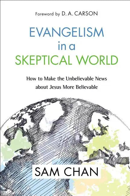 Evangelism in a Skeptical World: How to Make the Unbelievable News about Jesus More Believable - Hardcover