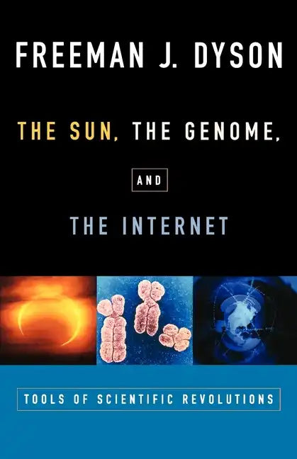 The Sun, the Genome, and the Internet: Tools of Scientific Revolutions - Paperback