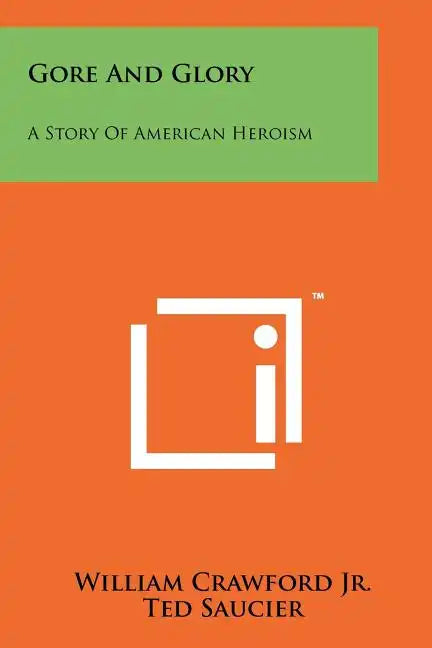 Gore And Glory: A Story Of American Heroism - Paperback