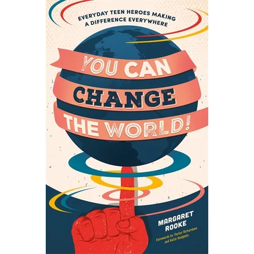You Can Change the World!: Everyday Teen Heroes Making a Difference Everywhere - Paperback