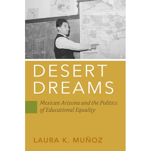 Desert Dreams: Mexican Arizona and the Politics of Educational Equality - Hardcover