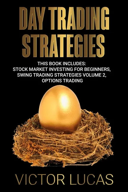 Day Trading Strategies: This book Includes: Stock Market Investing for Beginners, Swing Trading Strategies Volume 2, Options Trading - Paperback