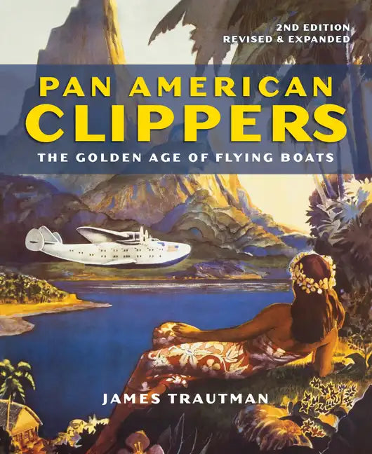 Pan American Clippers: The Golden Age of Flying Boats - Paperback