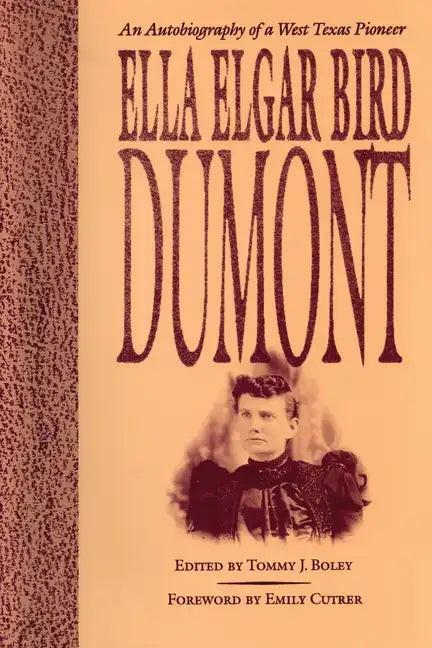 Ella Elgar Bird Dumont: An Autobiography of a West Texas Pioneer - Paperback
