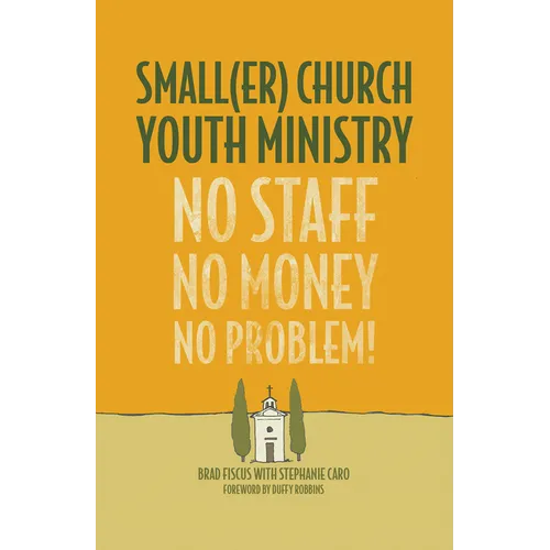 Smaller Church Youth Ministry: No Staff, No Money, No Problem! - Paperback