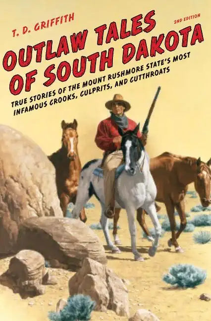 Outlaw Tales of South Dakota: True Stories of the Mount Rushmore State's Most Infamous Crooks, Culprits, and Cutthroats - Paperback