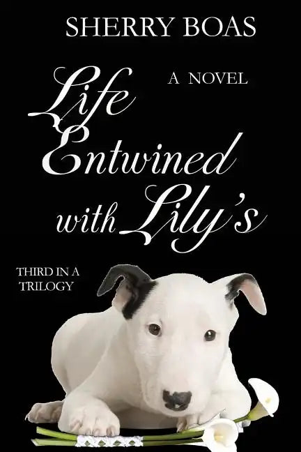 Life Entwined with Lily's: A Novel: The Final in a Trilogy - Paperback