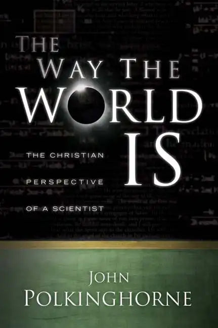 Way the World Is: The Christian Perspective of a Scientist (Revised) - Paperback