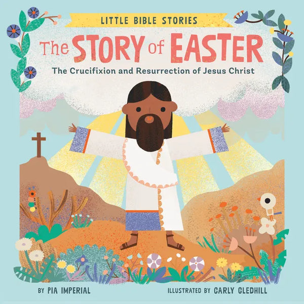 The Story of Easter: The Crucifixion and Resurrection of Jesus Christ - Board Book