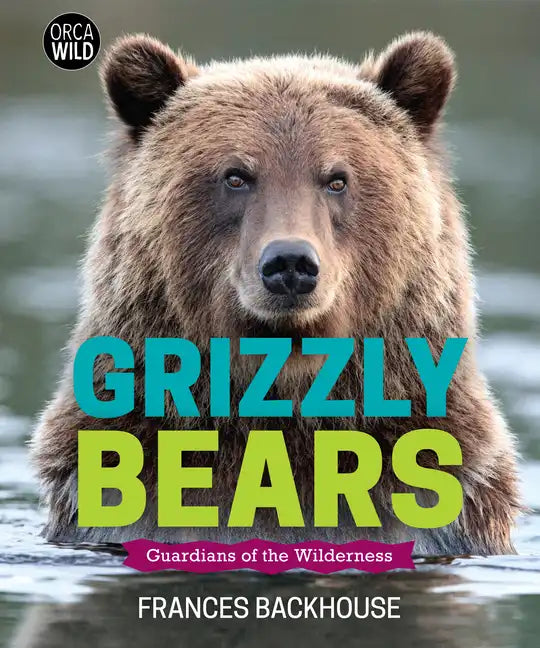Grizzly Bears: Guardians of the Wilderness - Hardcover