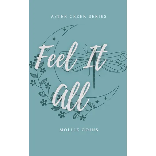 Feel It All: Aster Creek Series Book 1 - Paperback