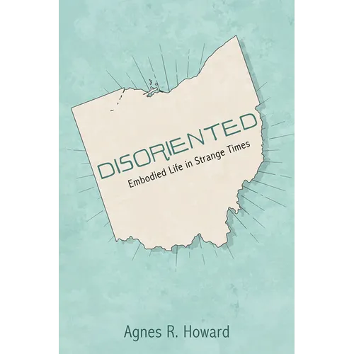 Disoriented: Embodied Life in Strange Times - Hardcover