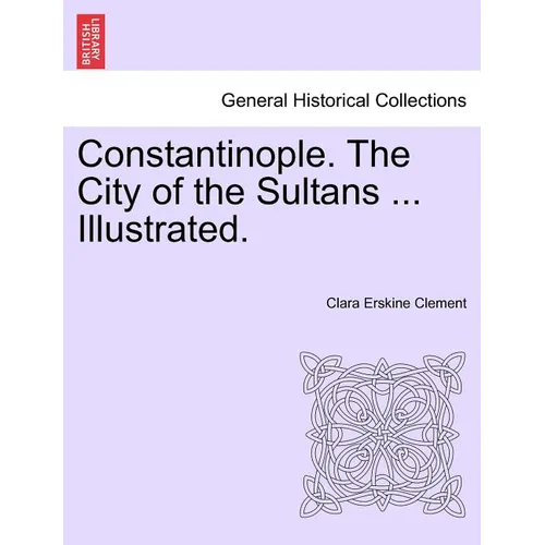 Constantinople. the City of the Sultans ... Illustrated. - Paperback