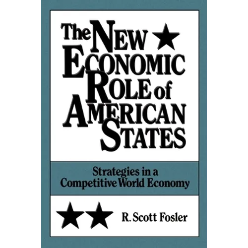 The New Economic Role of American States: Strategies in a Competitive World Economy - Paperback