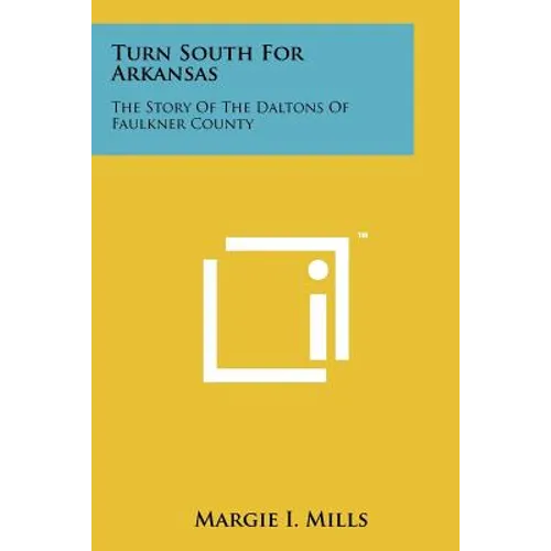 Turn South For Arkansas: The Story Of The Daltons Of Faulkner County - Paperback