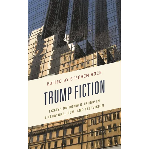 Trump Fiction: Essays on Donald Trump in Literature, Film, and Television - Paperback