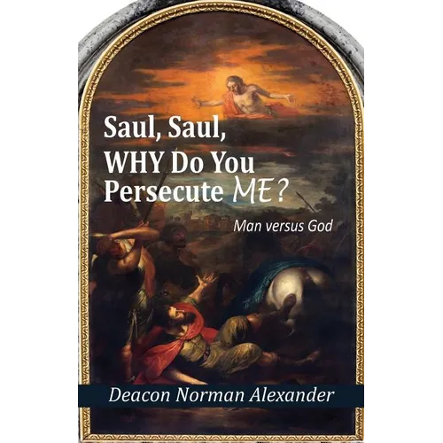 Saul, Saul, Why Do You Persecute Me?: Man versus God - Paperback