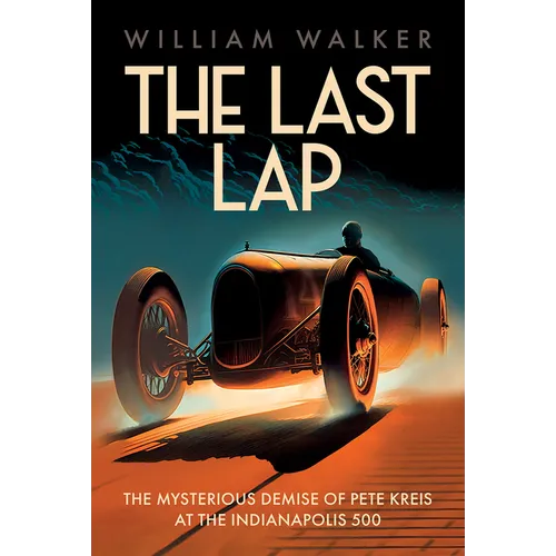 The Last Lap: The Mysterious Demise of Pete Kreis at the Indianapolis 500 - Hardcover