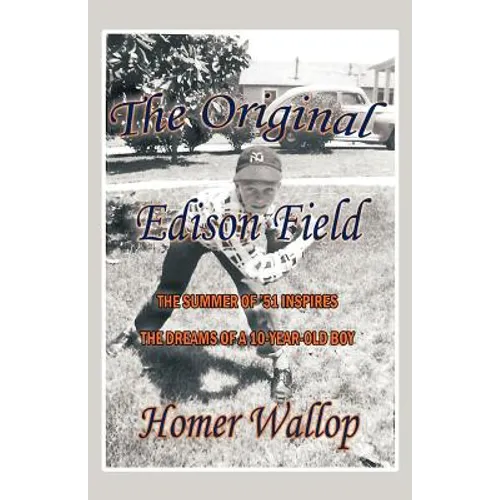 The Original Edison Field: The Summer of '51 Inspires the Dreams of a 10-Year-Old Boy - Paperback