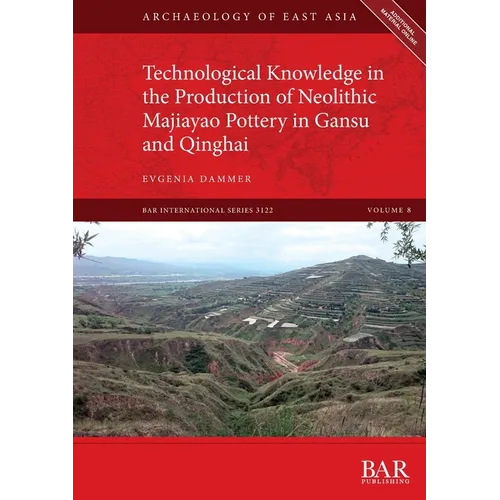 Technological Knowledge in the Production of Neolithic Majiayao Pottery in Gansu and Qinghai - Paperback