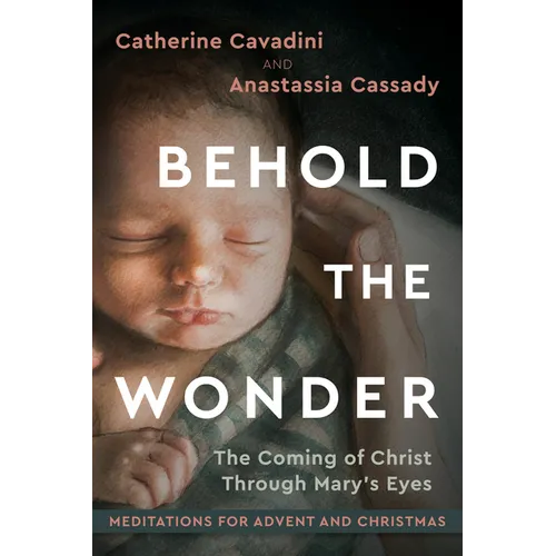 Behold the Wonder: The Coming of Christ Through Mary's Eyes Meditations for Advent and Christmas - Hardcover