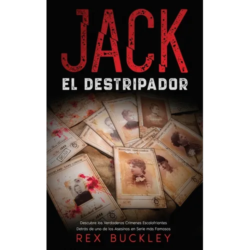 Jack el Destripador: Descubre los Verdaderos Crímenes Escalofriantes Detrás de uno de los Asesinos en Serie más Famosos - Paperback