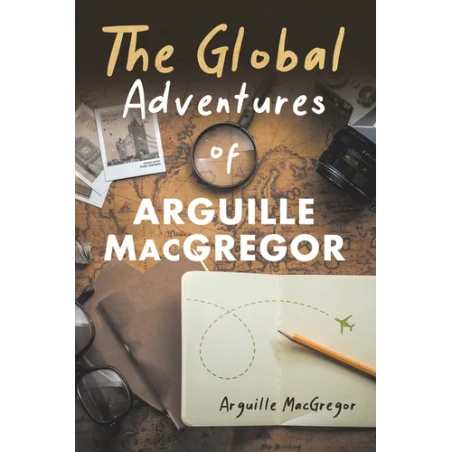 The Global Adventures of Arguille MacGregor - Paperback