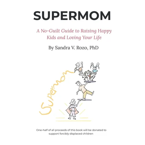 Supermom: A No-Guilt Guide to Raising Happy Kids and Loving Your Life - Hardcover