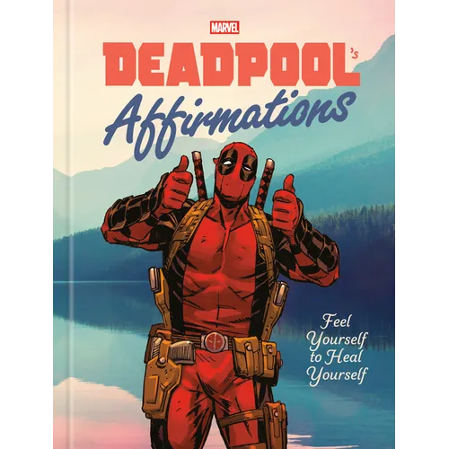 Deadpool's Affirmations: Feel Yourself to Heal Yourself - Hardcover