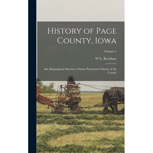 History of Page County, Iowa: Also Biographical Sketches of Some Prominent Citizens of the County; Volume 1 - Hardcover