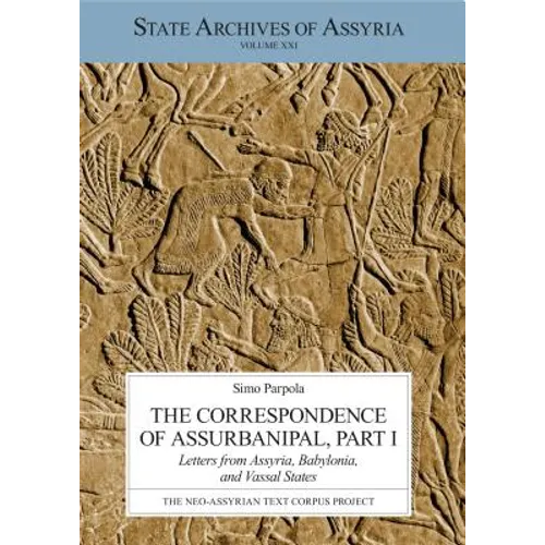 The Correspondence of Assurbanipal, Part I: Letters from Assyria, Babylonia, and Vassal States - Paperback