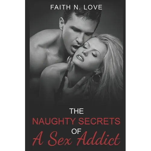 The Naughty Secrets Of A Sex Addict: Erotic Romance: The Forbidden Fantasies Collection #2 - Paperback
